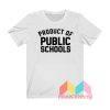 Product Of Public Schools T shirt