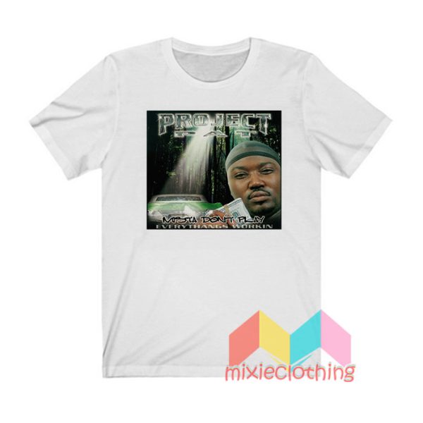 Project Pat Mista Don’t Play Everythangs Workin T shirt