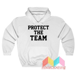 Protect The Team Hoodie