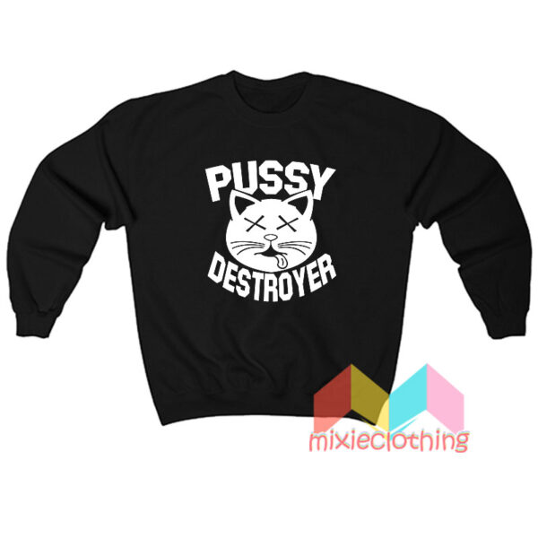 Pussy Destroyer Sweatshit