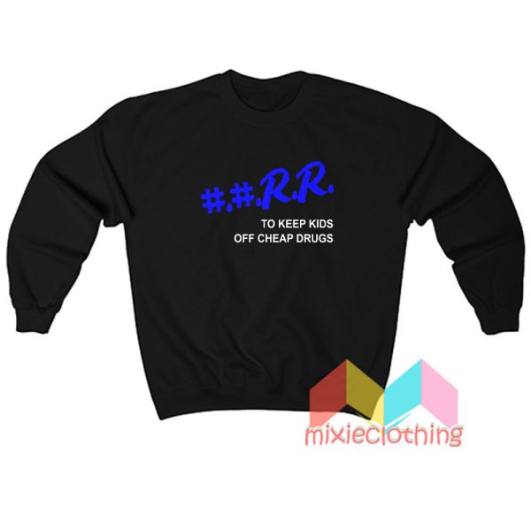 RR To Keep Kids Off Cheap Drugs Sweatshirt