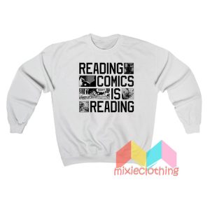 Reading Comics Is Reading Sweatshirt