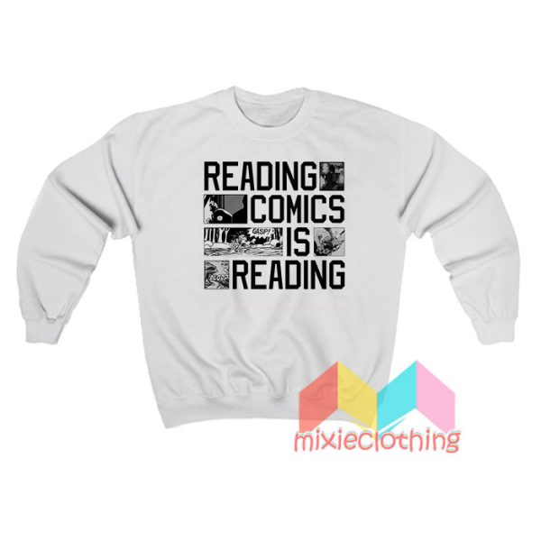 Reading Comics Is Reading Sweatshirt