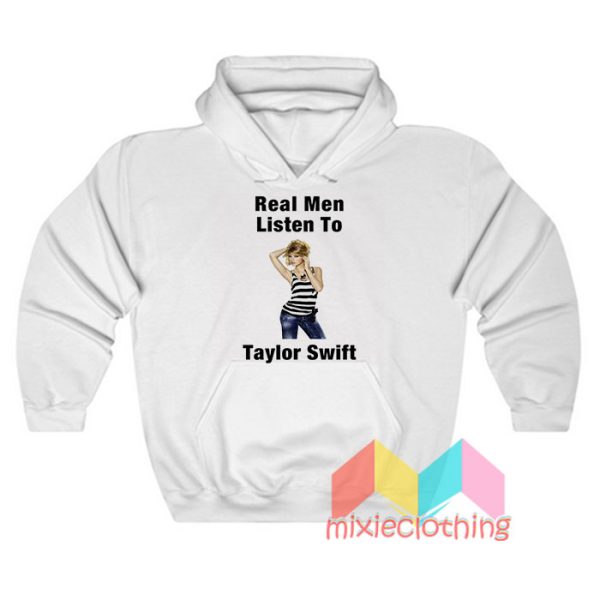 Real Men Listen To Taylor Swift Hoodie