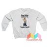 Real Men Listen To Taylor Swift Sweatshirt