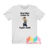 Real Men Listen To Taylor Swift T shirt