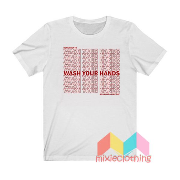 Remember To Wash Your Hands T shirt