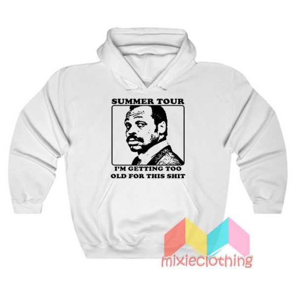 Roger Murtaugh Summer Tour I’m Getting Too Old Hoodie