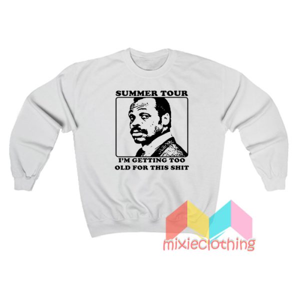 Roger Murtaugh Summer Tour I’m Getting Too Old Sweatshirt