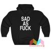 Sad As Fuck Hoodie