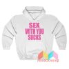 Sex With U Suck Hoodie