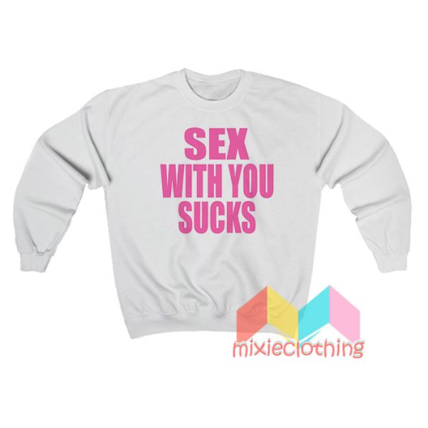 Sex With U Suck Sweatshirt