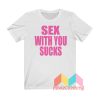 Sex With U Suck T shirt