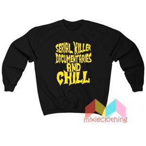 Serial Killer Documentary And Chill Sweatshirt