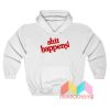 Shit Happens Hoodie