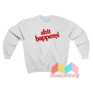 Shit Happens Sweatshirt