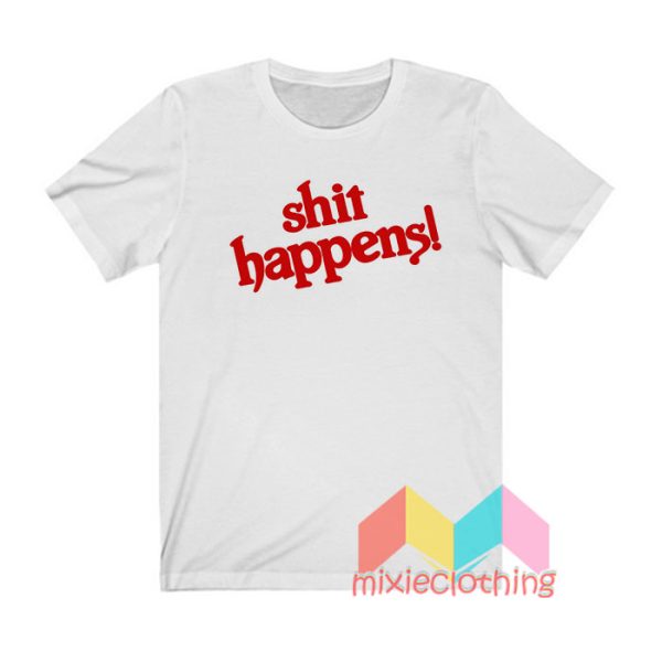 Shit Happens T shirt