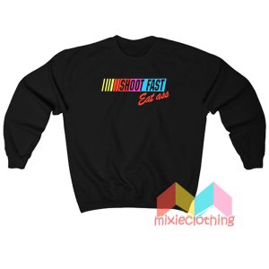 Shoot Fast Eat Ass Sweatshirt