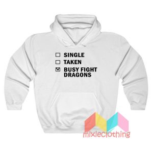 Single Taken Busy Fight Dragons Hoodie