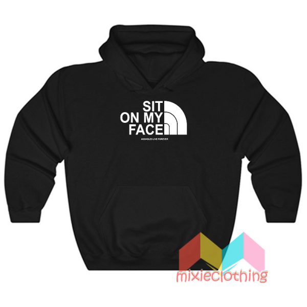 Sit On My Face Assholes Live Forever Hoodie