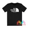 Sit On My Face Assholes Live Forever T shirt