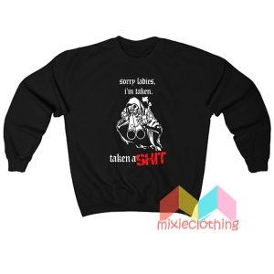 Skeleton Sorry Ladies I’m Taken Sweatshirt