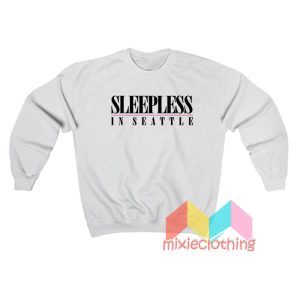 Sleepless In Seattle Sweatshirt