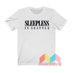 Sleepless In Seattle T shirt