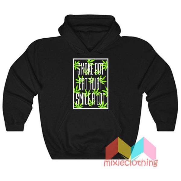 Smoke Pot Eat Twat Smile a Lot Hoodie