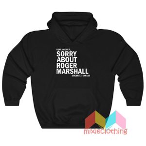 Sorry About Roger Marshall Hoodie