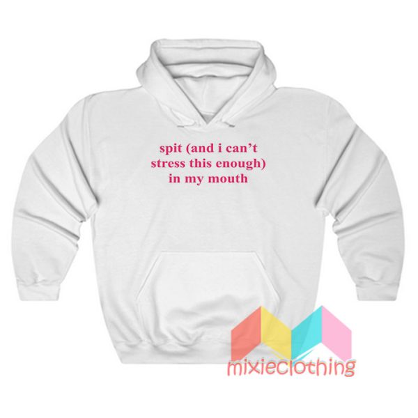 Spit In My Mouth Hoodie