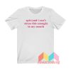 Spit In My Mouth T shirt