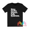 Stay Outta Grown Folks Business T shirt