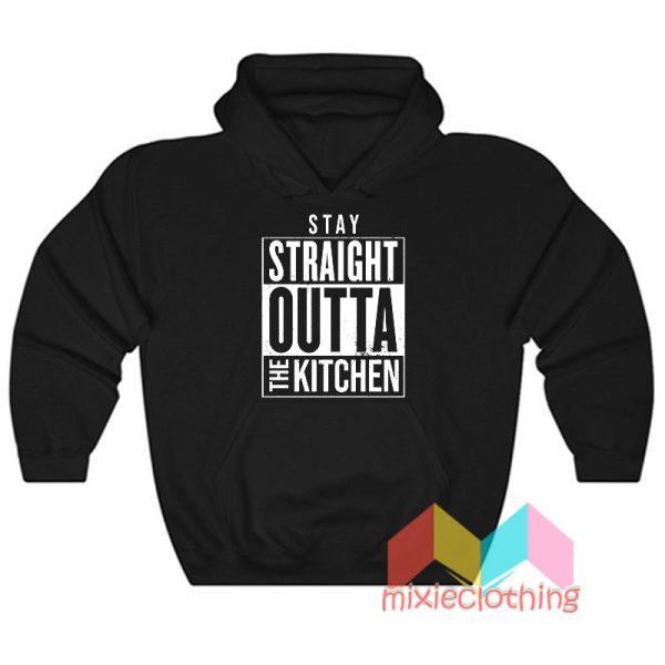 Stay Straight Outta The Kitchen Hoodie