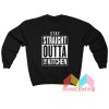 Stay Straight Outta The Kitchen Sweatshirt