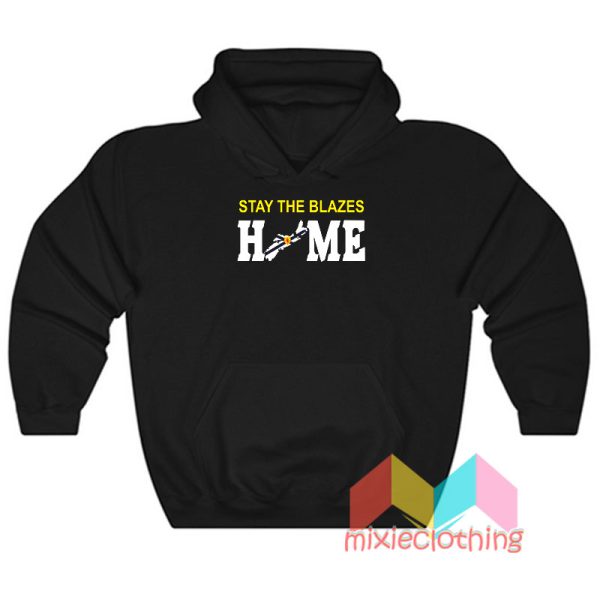 Stay The Blazes Home Hoodie