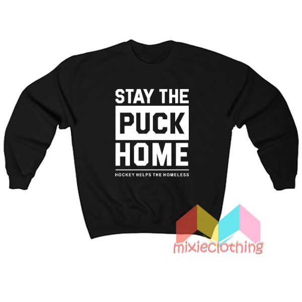 Stay The Puck Home Sweatshirt