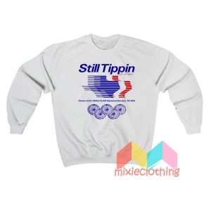 Still Tippin Games Of The XXIIIrd Slab Olympiad Sweatshirt