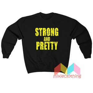 Strong And Pretty Sweatshirt