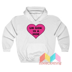 Ur Son Is A Hoe Hoodie