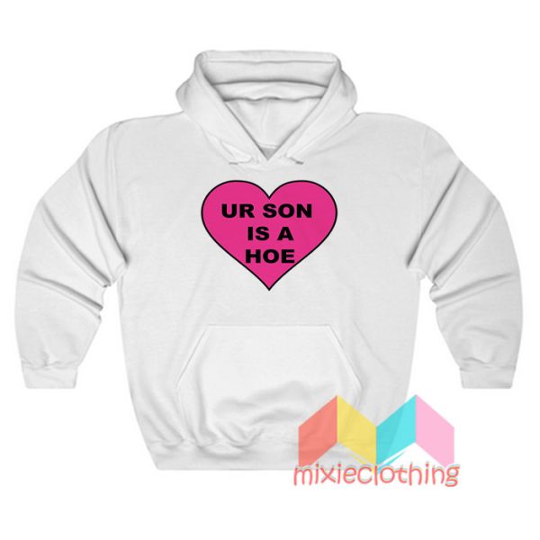 Ur Son Is A Hoe Hoodie