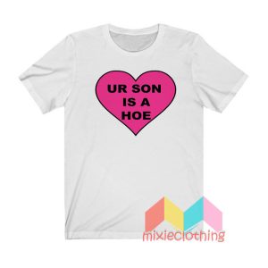 Ur Son Is A Hoe T shirt