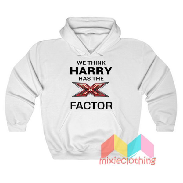 We Think Harry Has The X Factor Hoodie