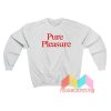 Pure Pleasure Sweatshirt