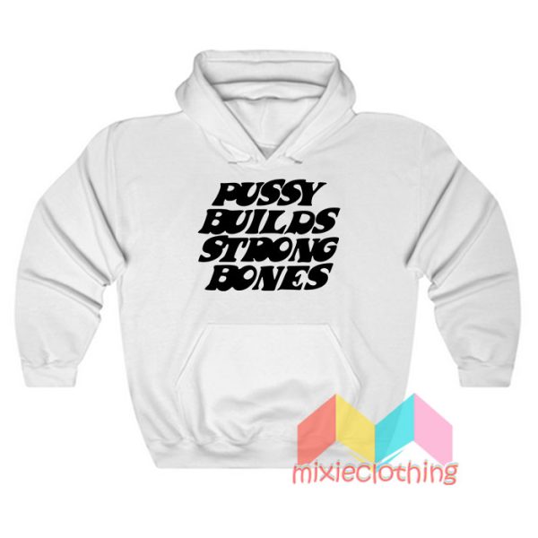 Pussy Builds Strong Bones Hoodie