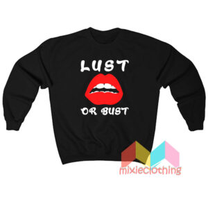 Lust Or Bust Lips Sweatshit