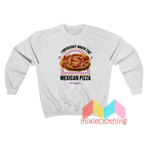 Mexican Pizza Taco Bell Sweatshit