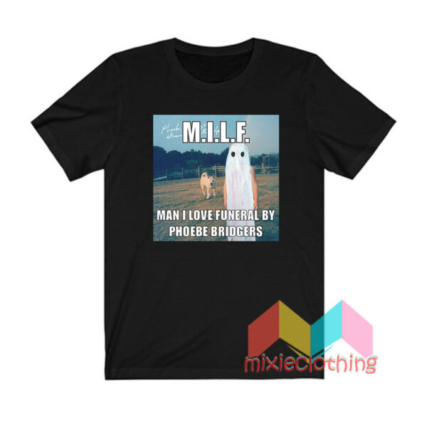 MILF Man I Love Funeral By Phoebe Bridgers T shirt