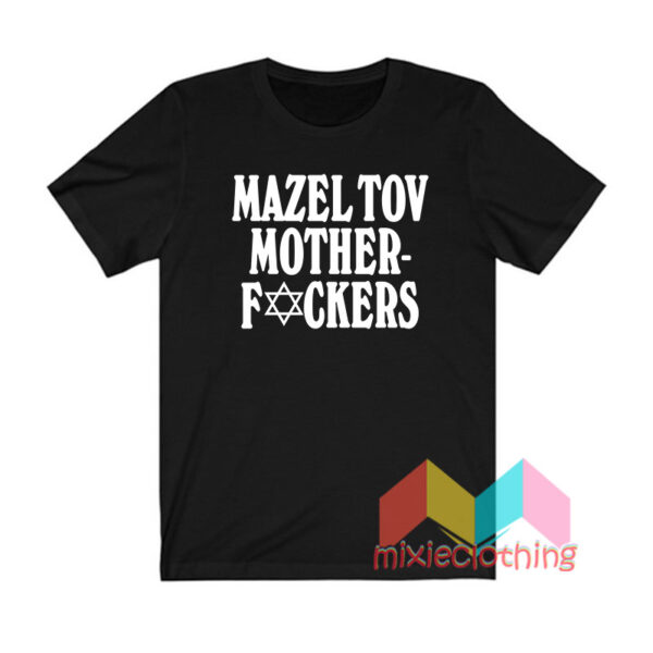 Mazel Tov Motherfucker T shirt