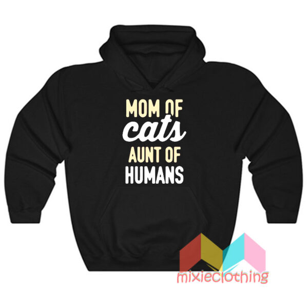 Mom Of Cats Aunt Of Human Hoodie